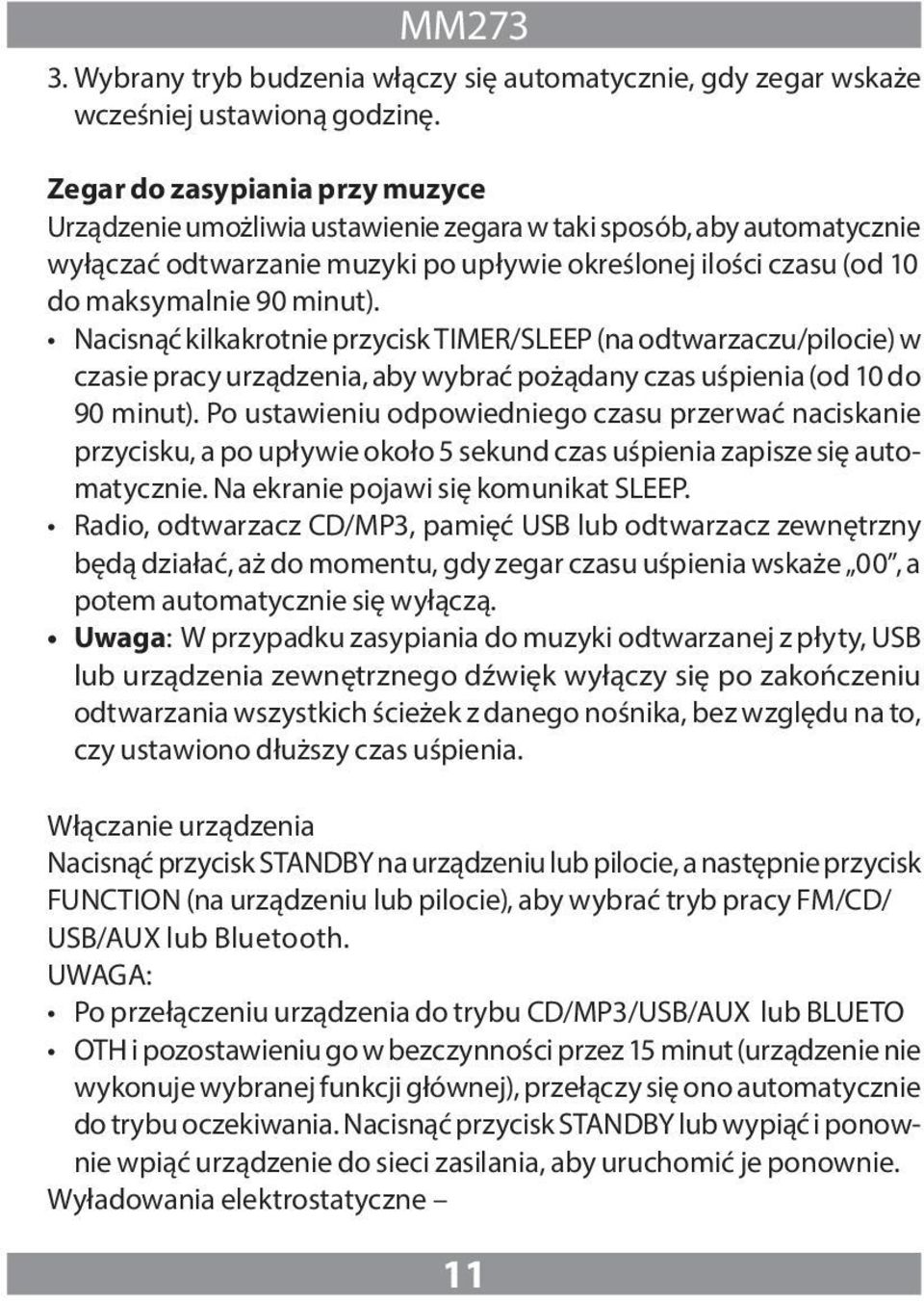 Nacisnąć kilkakrotnie przycisk TIMER/SLEEP (na odtwarzaczu/pilocie) w czasie pracy urządzenia, aby wybrać pożądany czas uśpienia (od 10 do 90 minut).