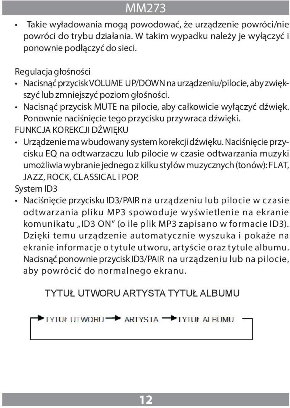 Ponownie naciśnięcie tego przycisku przywraca dźwięki. FUNKCJA KOREKCJI DŹWIĘKU Urządzenie ma wbudowany system korekcji dźwięku.