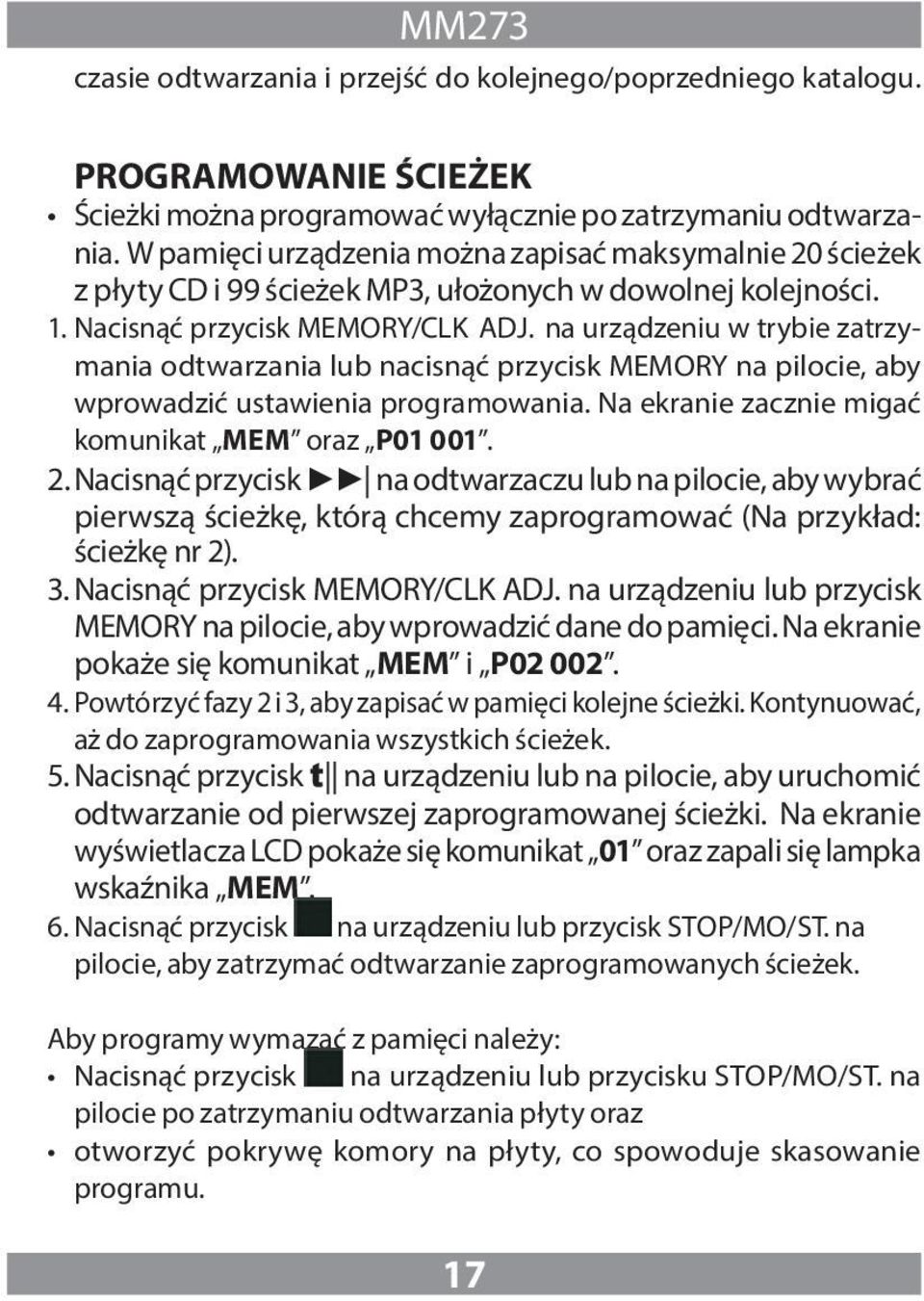 na urządzeniu w trybie zatrzymania odtwarzania lub nacisnąć przycisk MEMORY na pilocie, aby wprowadzić ustawienia programowania. Na ekranie zacznie migać komunikat MEM oraz P01 001. 2.