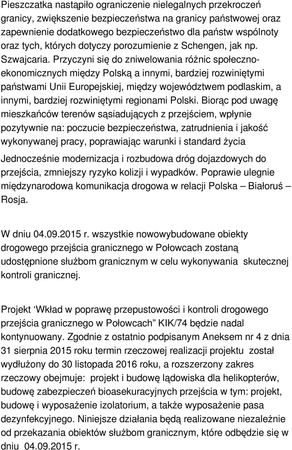 Przyczyni się do zniwelowania różnic społecznoekonomicznych między Polską a innymi, bardziej rozwiniętymi państwami Unii Europejskiej, między województwem podlaskim, a innymi, bardziej rozwiniętymi