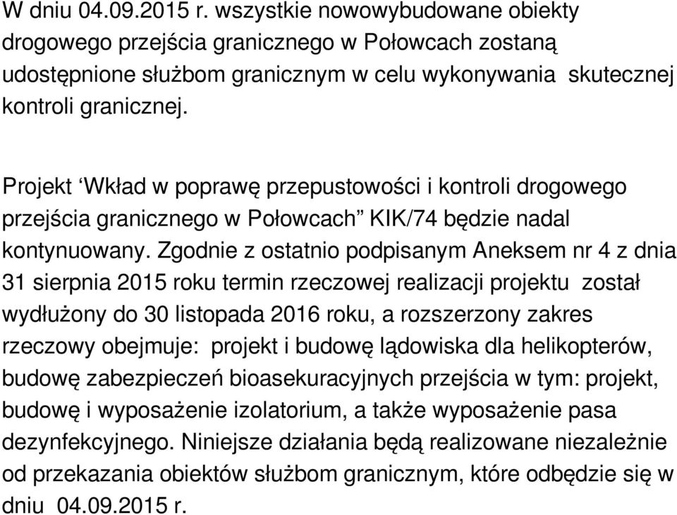 Zgodnie z ostatnio podpisanym Aneksem nr 4 z dnia 31 sierpnia 2015 roku termin rzeczowej realizacji projektu został wydłużony do 30 listopada 2016 roku, a rozszerzony zakres rzeczowy obejmuje: