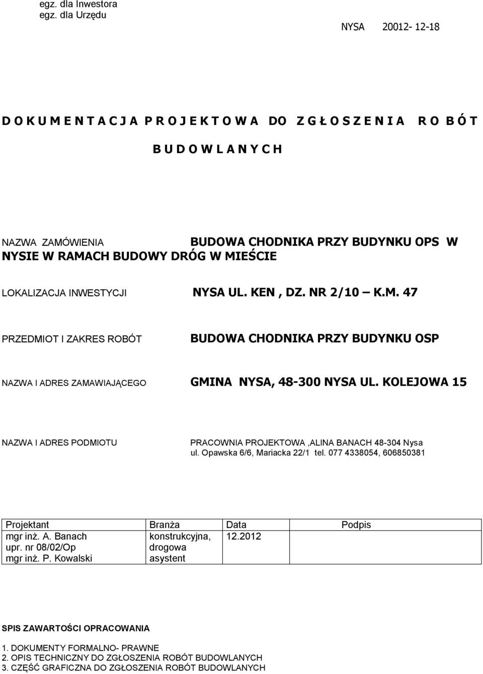 BUDOWY DRÓG W MIEŚCIE LOKALIZACJA INWESTYCJI NYSA UL. KEN, DZ. NR 2/10 K.M. 47 PRZEDMIOT I ZAKRES ROBÓT BUDOWA CHODNIKA PRZY BUDYNKU OSP NAZWA I ADRES ZAMAWIAJĄCEGO GMINA NYSA, 48-300 NYSA UL.