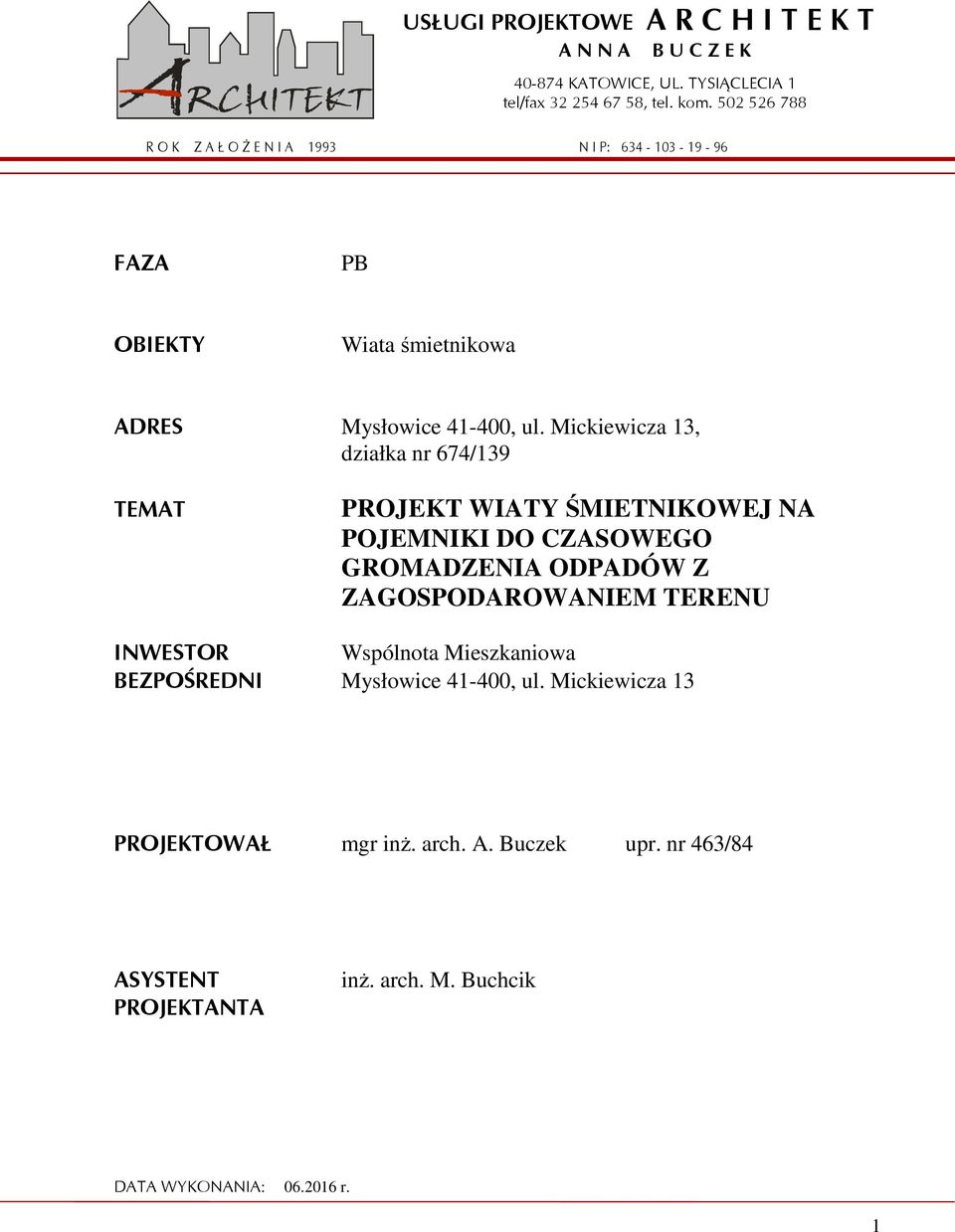 Mickiewicza 13, działka nr 674/139 TEMAT PROJEKT WIATY ŚMIETNIKOWEJ NA POJEMNIKI DO CZASOWEGO GROMADZENIA ODPADÓW Z ZAGOSPODAROWANIEM TERENU