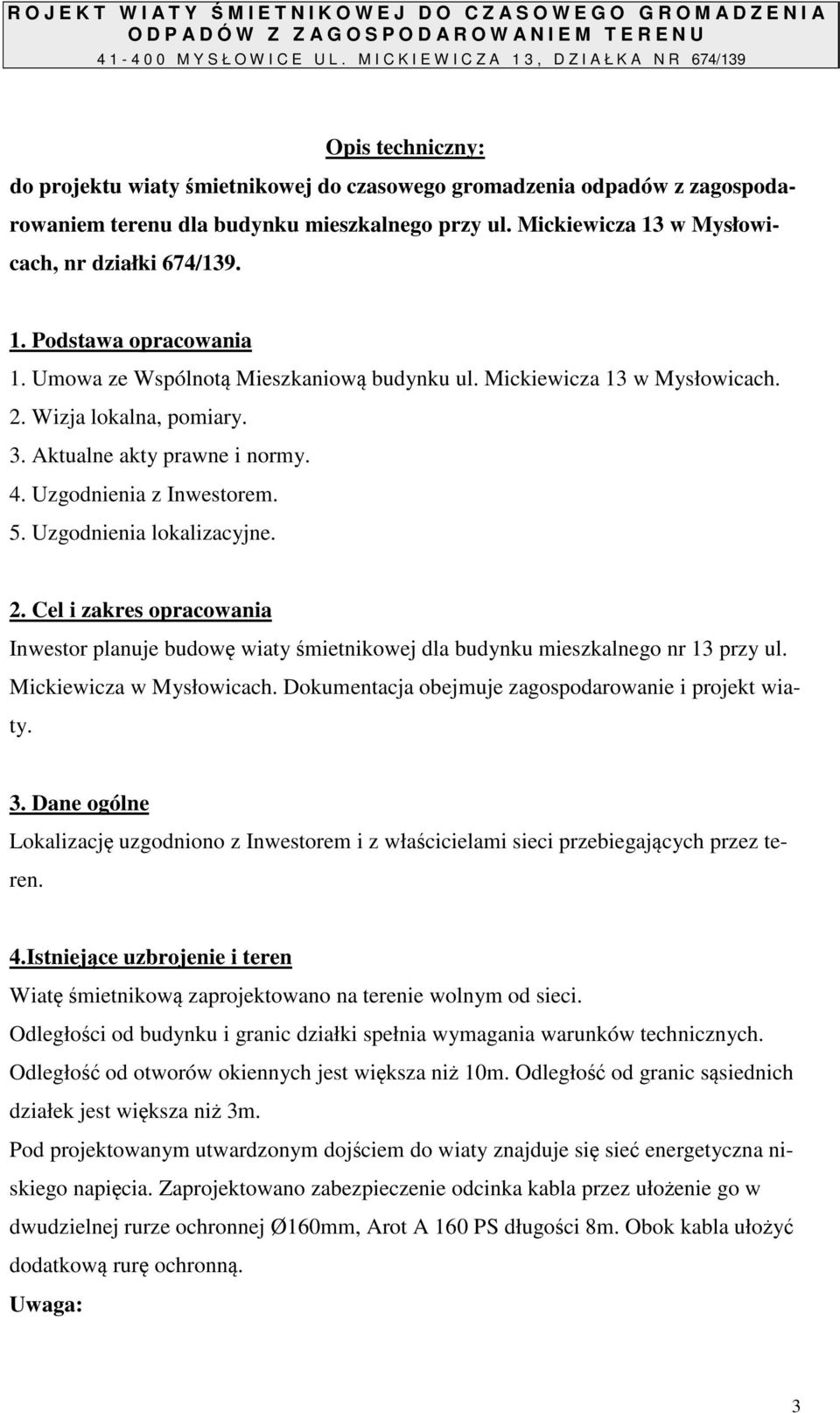 Mickiewicza 13 w Mysłowicach, nr działki 674/139. 1. Podstawa opracowania 1. Umowa ze Wspólnotą Mieszkaniową budynku ul. Mickiewicza 13 w Mysłowicach. 2. Wizja lokalna, pomiary. 3.