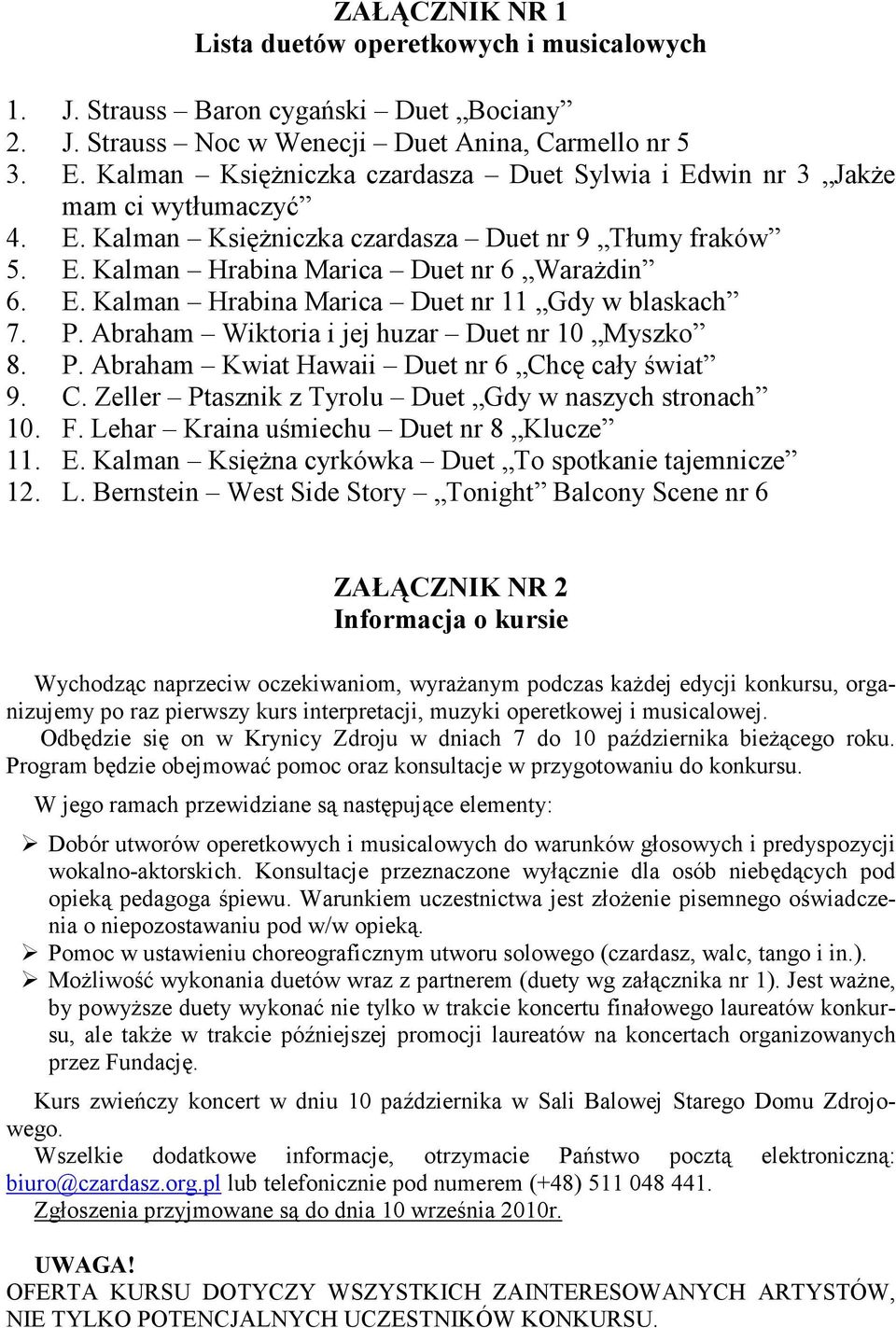 P. Abraham Wiktoria i jej huzar Duet nr 10 Myszko 8. P. Abraham Kwiat Hawaii Duet nr 6 Chcę cały świat 9. C. Zeller Ptasznik z Tyrolu Duet Gdy w naszych stronach 10. F.