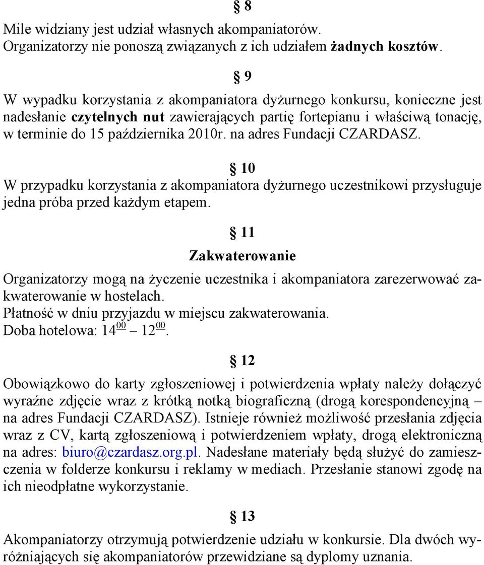 na adres Fundacji CZARDASZ. 10 W przypadku korzystania z akompaniatora dyŝurnego uczestnikowi przysługuje jedna próba przed kaŝdym etapem.