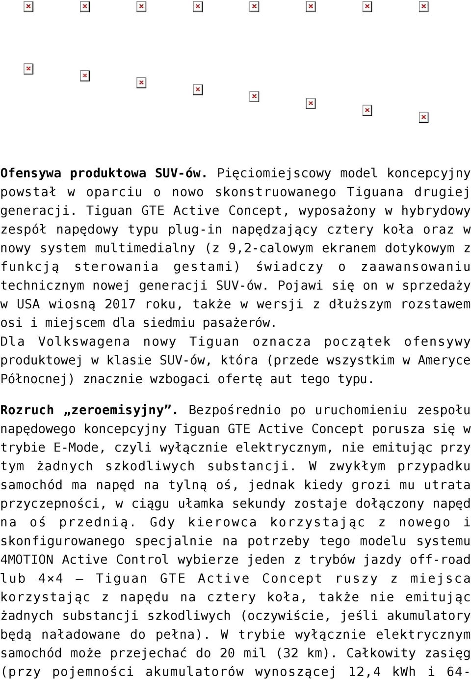 świadczy o zaawansowaniu technicznym nowej generacji SUV-ów. Pojawi się on w sprzedaży w USA wiosną 2017 roku, także w wersji z dłuższym rozstawem osi i miejscem dla siedmiu pasażerów.