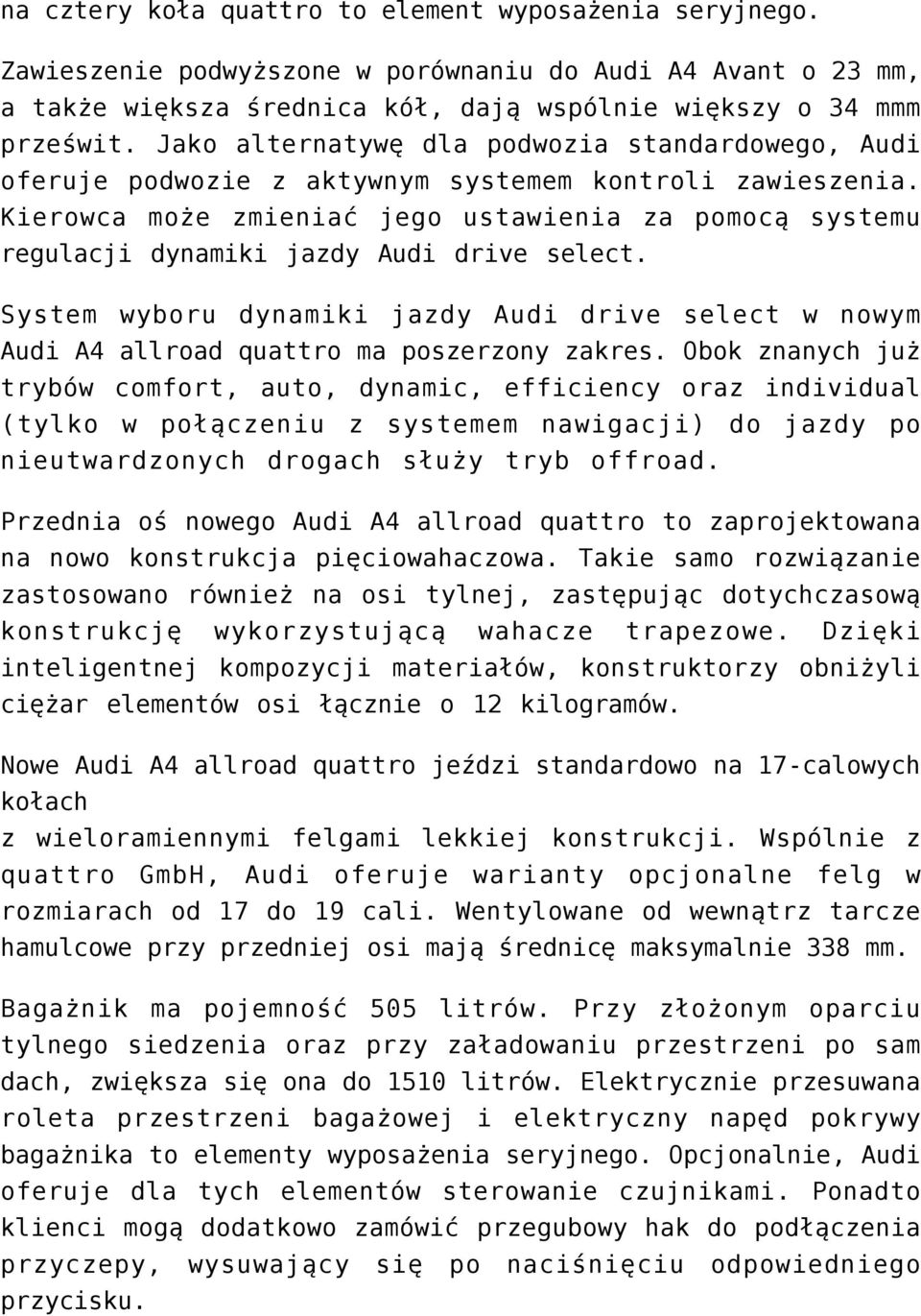 Kierowca może zmieniać jego ustawienia za pomocą systemu regulacji dynamiki jazdy Audi drive select.