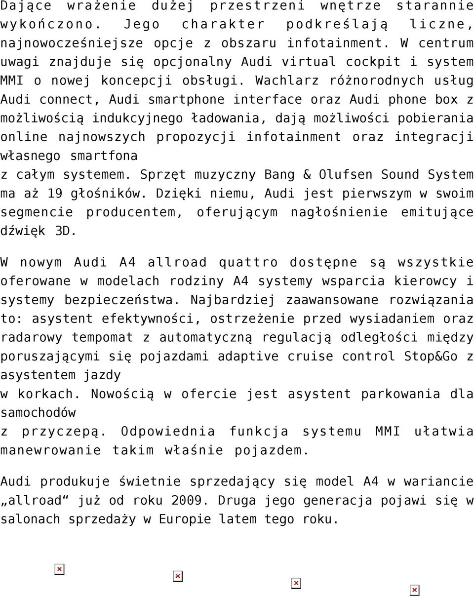 Wachlarz różnorodnych usług Audi connect, Audi smartphone interface oraz Audi phone box z możliwością indukcyjnego ładowania, dają możliwości pobierania online najnowszych propozycji infotainment