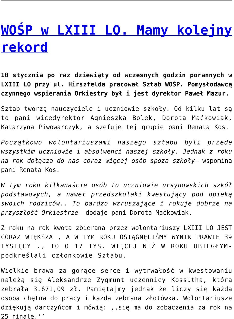 Od kilku lat są to pani wicedyrektor Agnieszka Bolek, Dorota Maćkowiak, Katarzyna Piwowarczyk, a szefuje tej grupie pani Renata Kos.