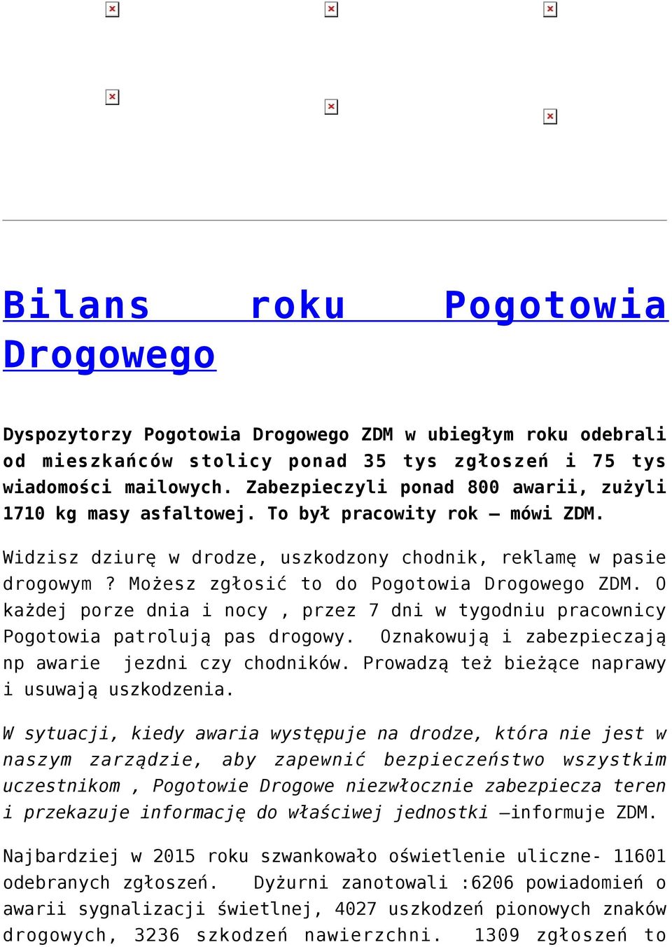 Możesz zgłosić to do Pogotowia Drogowego ZDM. O każdej porze dnia i nocy, przez 7 dni w tygodniu pracownicy Pogotowia patrolują pas drogowy. Oznakowują i zabezpieczają np awarie jezdni czy chodników.
