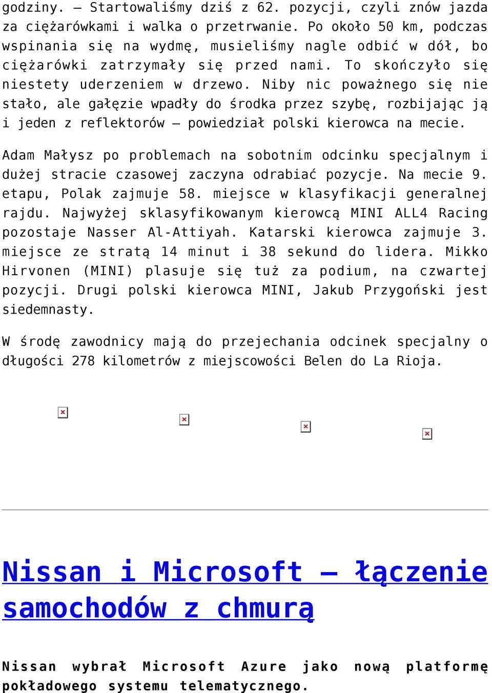 Niby nic poważnego się nie stało, ale gałęzie wpadły do środka przez szybę, rozbijając ją i jeden z reflektorów powiedział polski kierowca na mecie.
