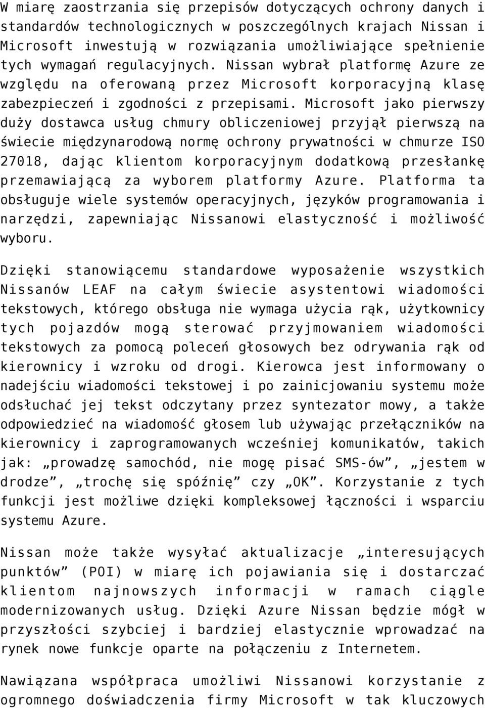 Microsoft jako pierwszy duży dostawca usług chmury obliczeniowej przyjął pierwszą na świecie międzynarodową normę ochrony prywatności w chmurze ISO 27018, dając klientom korporacyjnym dodatkową