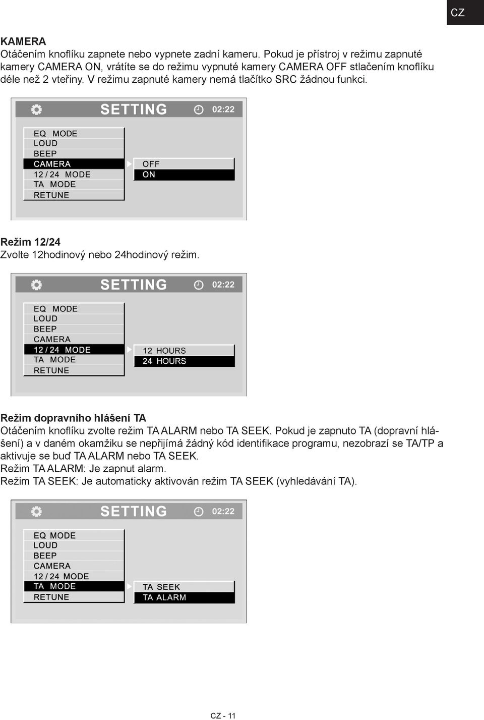 V režimu zapnuté kamery nemá tlačítko SRC žádnou funkci. Režim 12/24 Zvolte 12hodinový nebo 24hodinový režim.