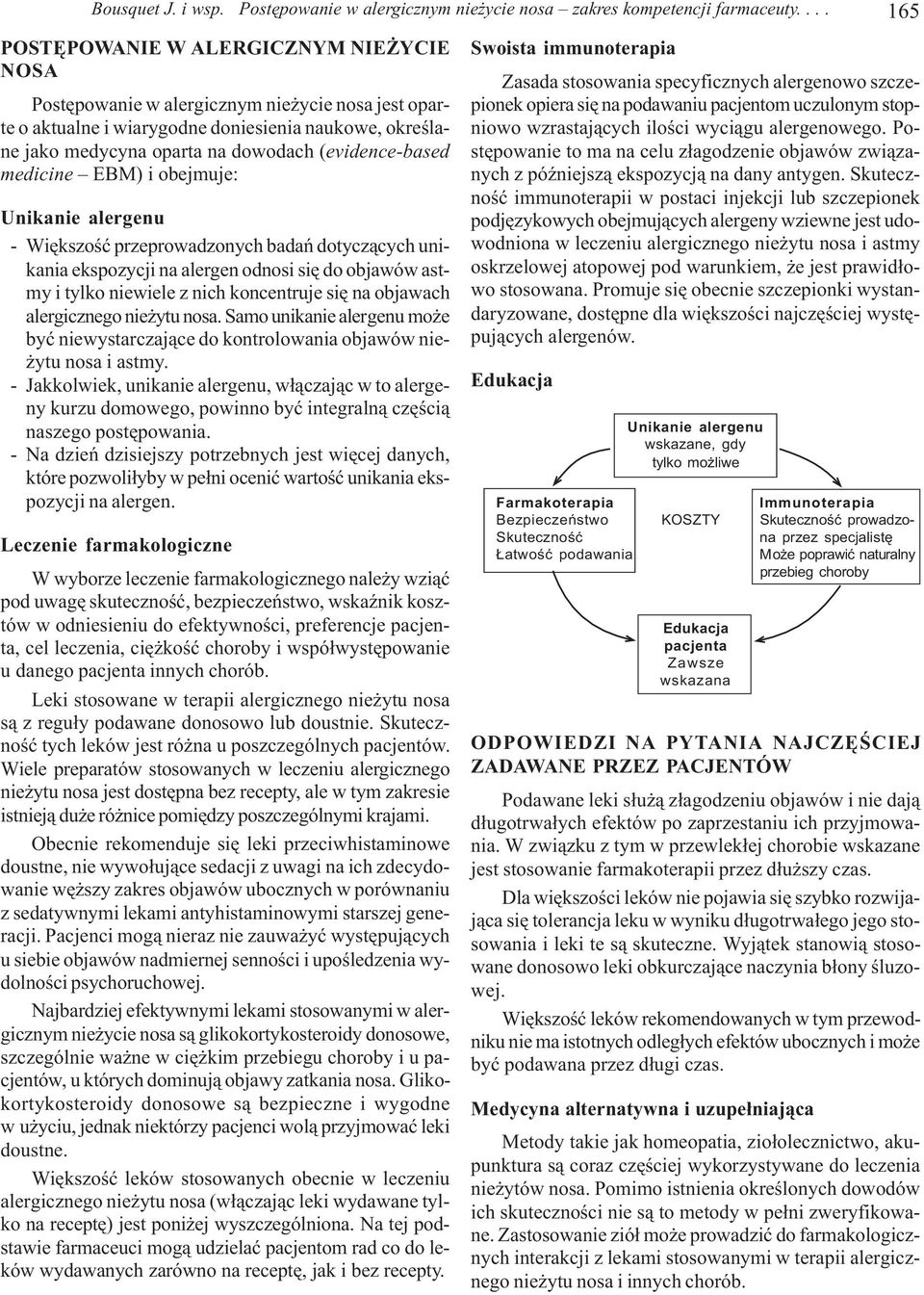 medicine EBM) i obejmuje: Unikanie alergenu - Wiêkszoœæ przeprowadzonych badañ dotycz¹cych unikania ekspozycji na alergen odnosi siê do objawów astmy i tylko niewiele z nich koncentruje siê na