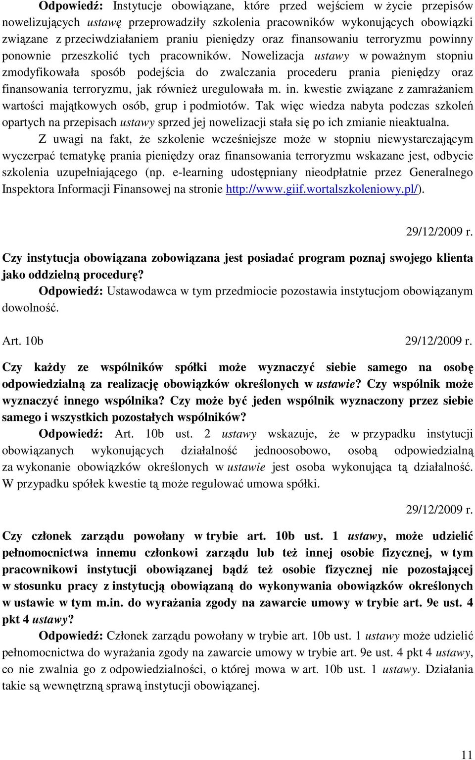 Nowelizacja ustawy w powaŝnym stopniu zmodyfikowała sposób podejścia do zwalczania procederu prania pieniędzy oraz finansowania terroryzmu, jak równieŝ uregulowała m. in.