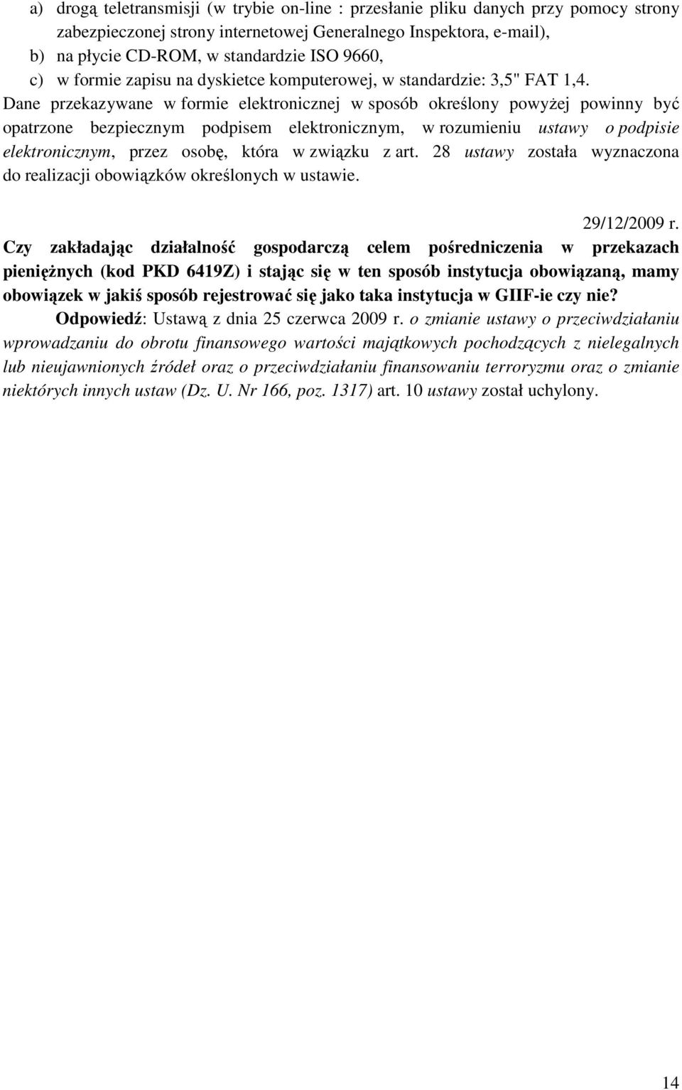 Dane przekazywane w formie elektronicznej w sposób określony powyŝej powinny być opatrzone bezpiecznym podpisem elektronicznym, w rozumieniu ustawy o podpisie elektronicznym, przez osobę, która w