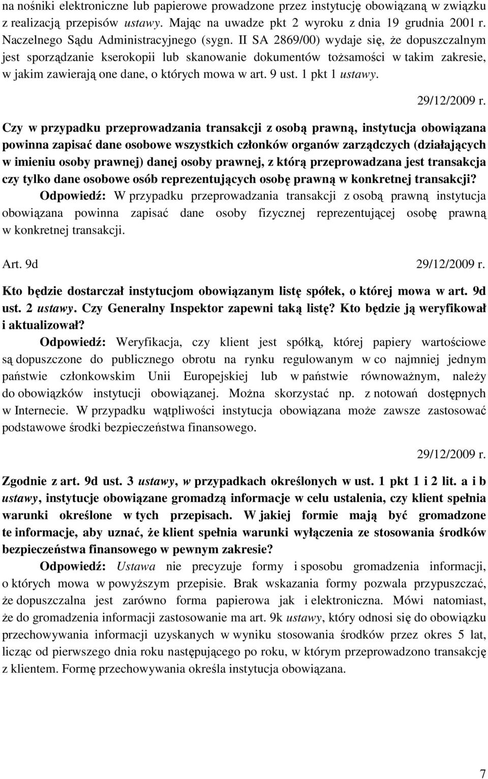 II SA 2869/00) wydaje się, Ŝe dopuszczalnym jest sporządzanie kserokopii lub skanowanie dokumentów toŝsamości w takim zakresie, w jakim zawierają one dane, o których mowa w art. 9 ust. 1 pkt 1 ustawy.