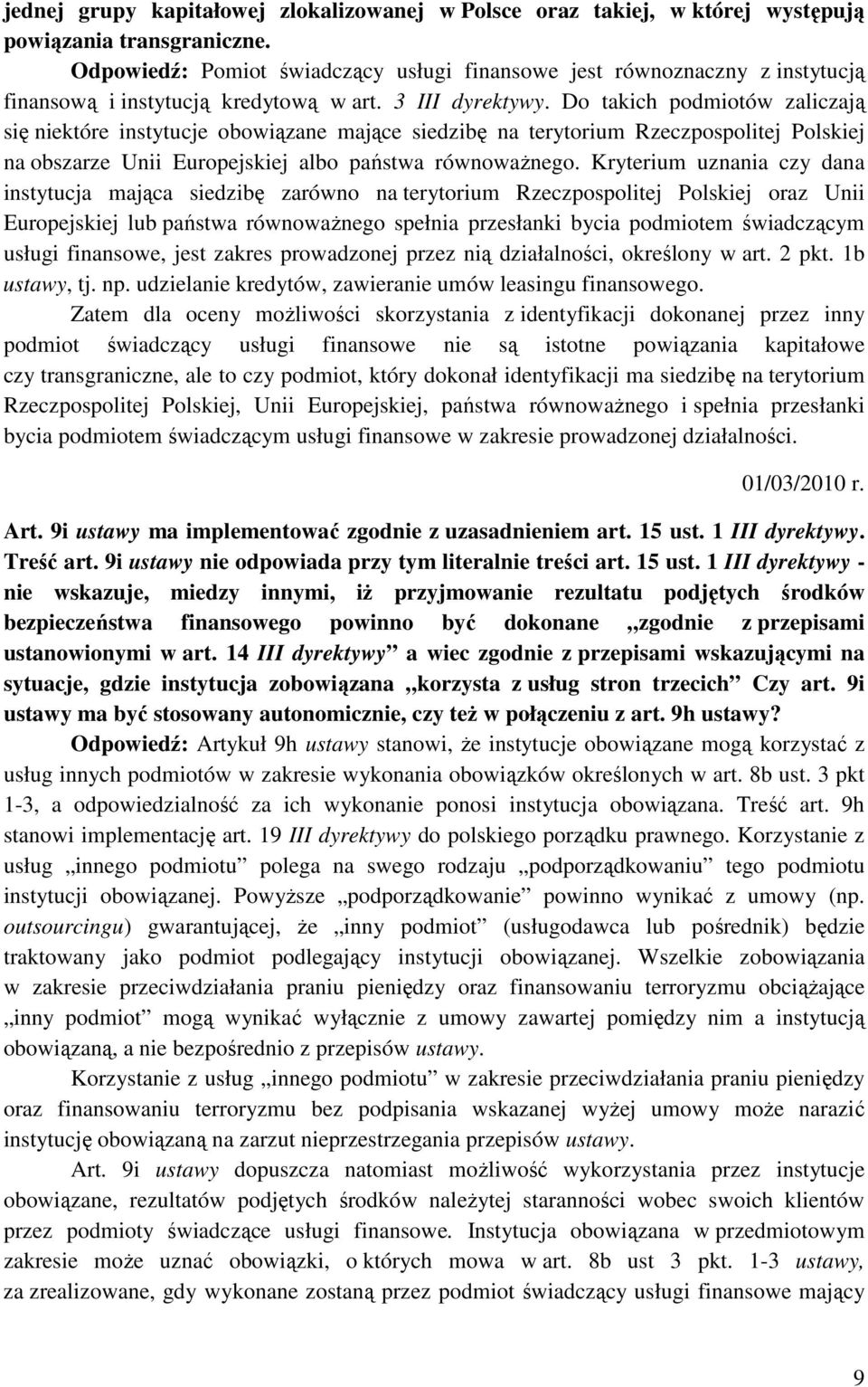 Do takich podmiotów zaliczają się niektóre instytucje obowiązane mające siedzibę na terytorium Rzeczpospolitej Polskiej na obszarze Unii Europejskiej albo państwa równowaŝnego.