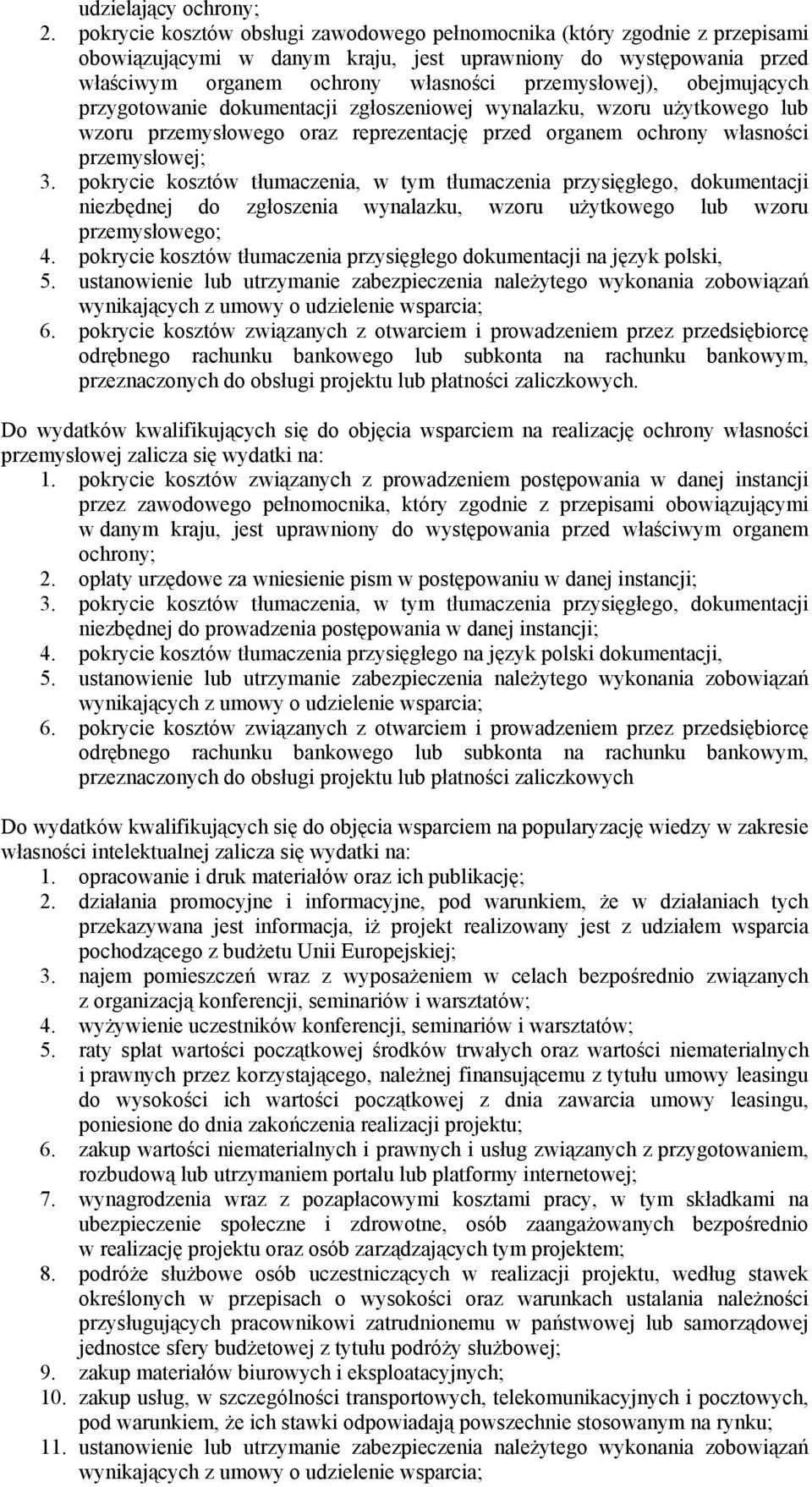 obejmujących przygotowanie dokumentacji zgłoszeniowej wynalazku, wzoru użytkowego lub wzoru przemysłowego oraz reprezentację przed organem ochrony własności przemysłowej; 3.