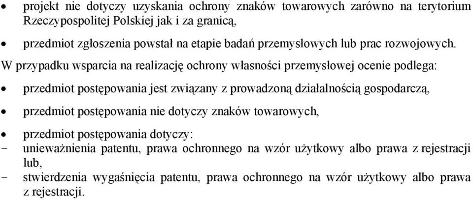 W przypadku wsparcia na realizację ochrony własności przemysłowej ocenie podlega: przedmiot postępowania jest związany z prowadzoną działalnością