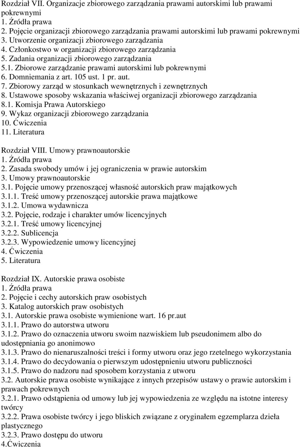 Zbiorowe zarządzanie prawami autorskimi lub pokrewnymi 6. Domniemania z art. 105 ust. 1 pr. aut. 7. Zbiorowy zarząd w stosunkach wewnętrznych i zewnętrznych 8.