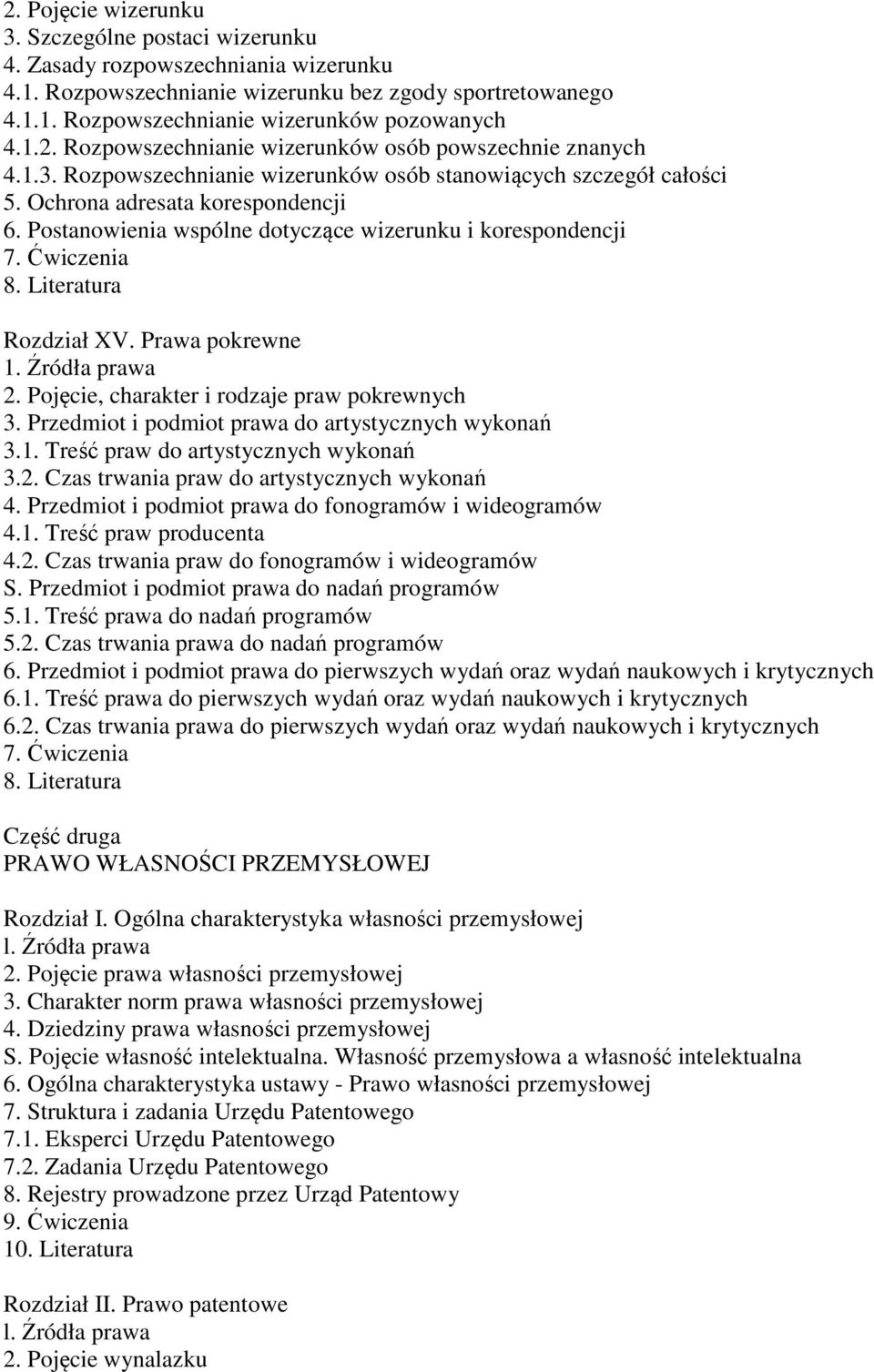 Postanowienia wspólne dotyczące wizerunku i korespondencji 7. Ćwiczenia 8. Literatura Rozdział XV. Prawa pokrewne 2. Pojęcie, charakter i rodzaje praw pokrewnych 3.