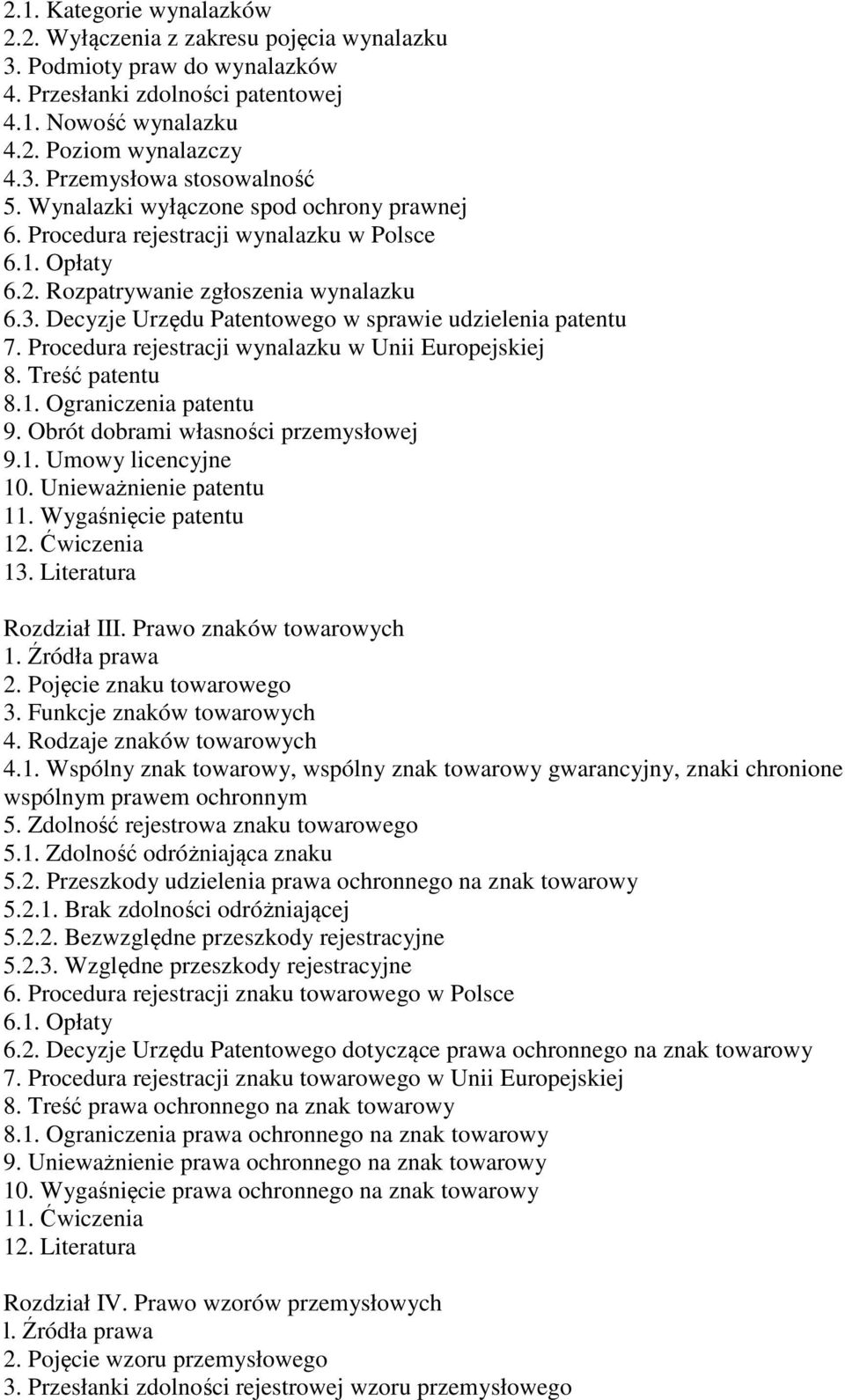 Procedura rejestracji wynalazku w Unii Europejskiej 8. Treść patentu 8.1. Ograniczenia patentu 9. Obrót dobrami własności przemysłowej 9.1. Umowy licencyjne 10. Unieważnienie patentu 11.