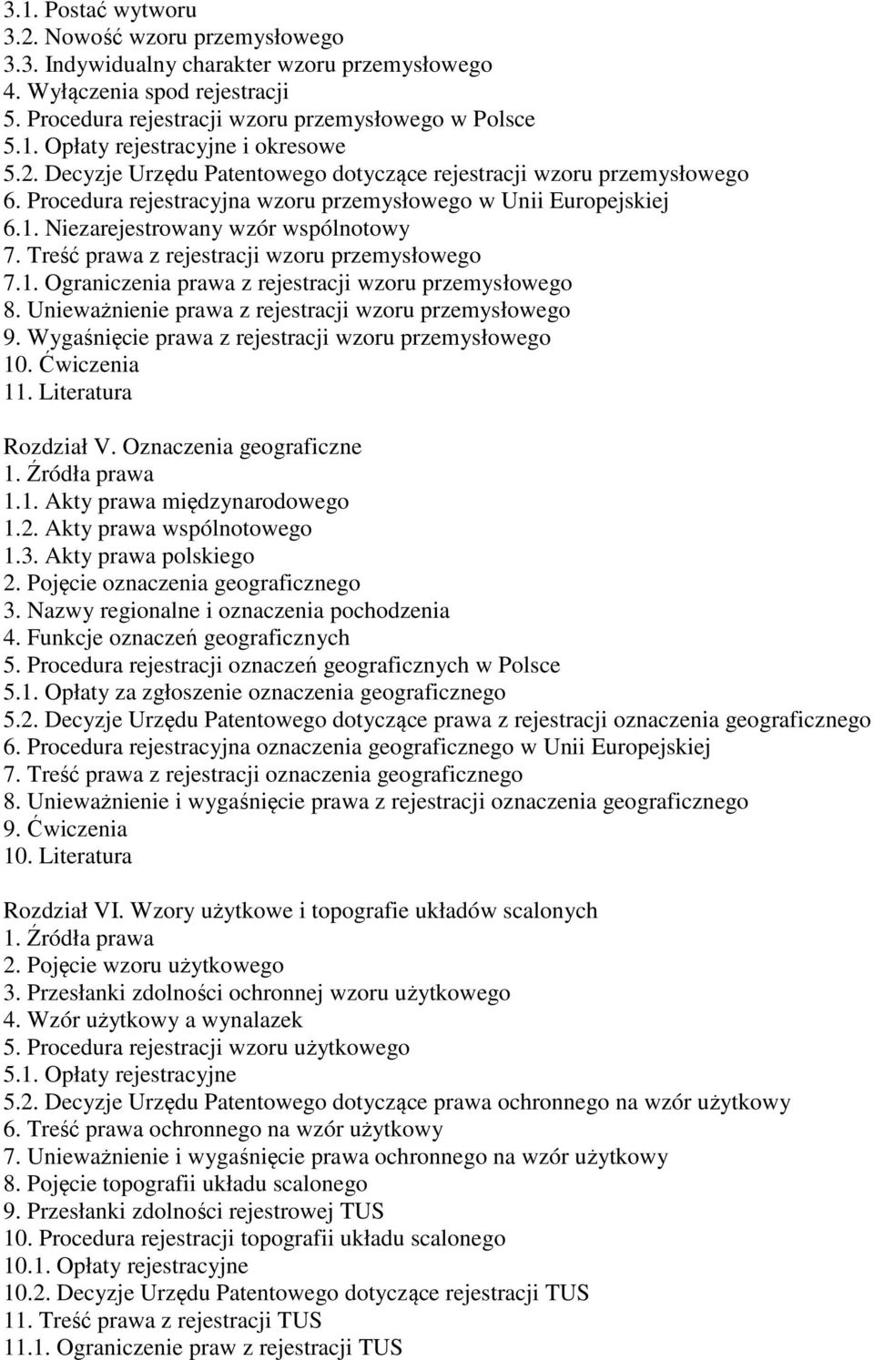 Treść prawa z rejestracji wzoru przemysłowego 7.1. Ograniczenia prawa z rejestracji wzoru przemysłowego 8. Unieważnienie prawa z rejestracji wzoru przemysłowego 9.