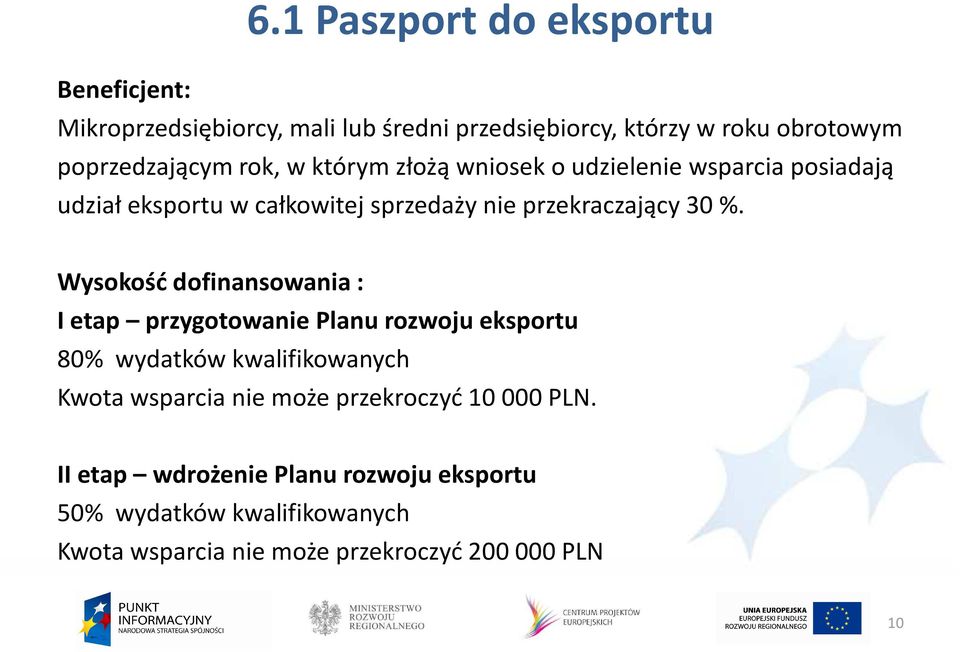 Wysokość dofinansowania : I etap przygotowanie Planu rozwoju eksportu 80% wydatków kwalifikowanych Kwota wsparcia nie może