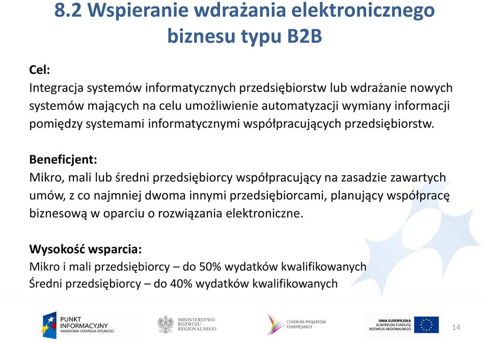 Beneficjent: Mikro, mali lub średni przedsiębiorcy współpracujący na zasadzie zawartych umów, z co najmniej dwoma innymi przedsiębiorcami, planujący