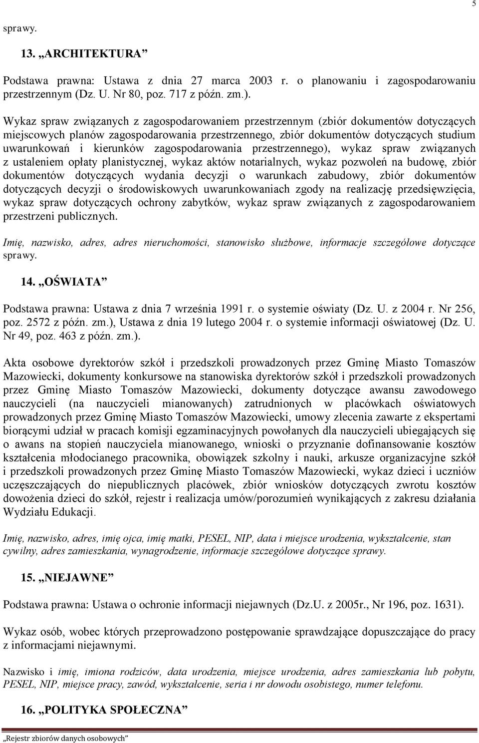 zagospodarowania przestrzennego), wykaz spraw związanych z ustaleniem opłaty planistycznej, wykaz aktów notarialnych, wykaz pozwoleń na budowę, zbiór dokumentów dotyczących wydania decyzji o