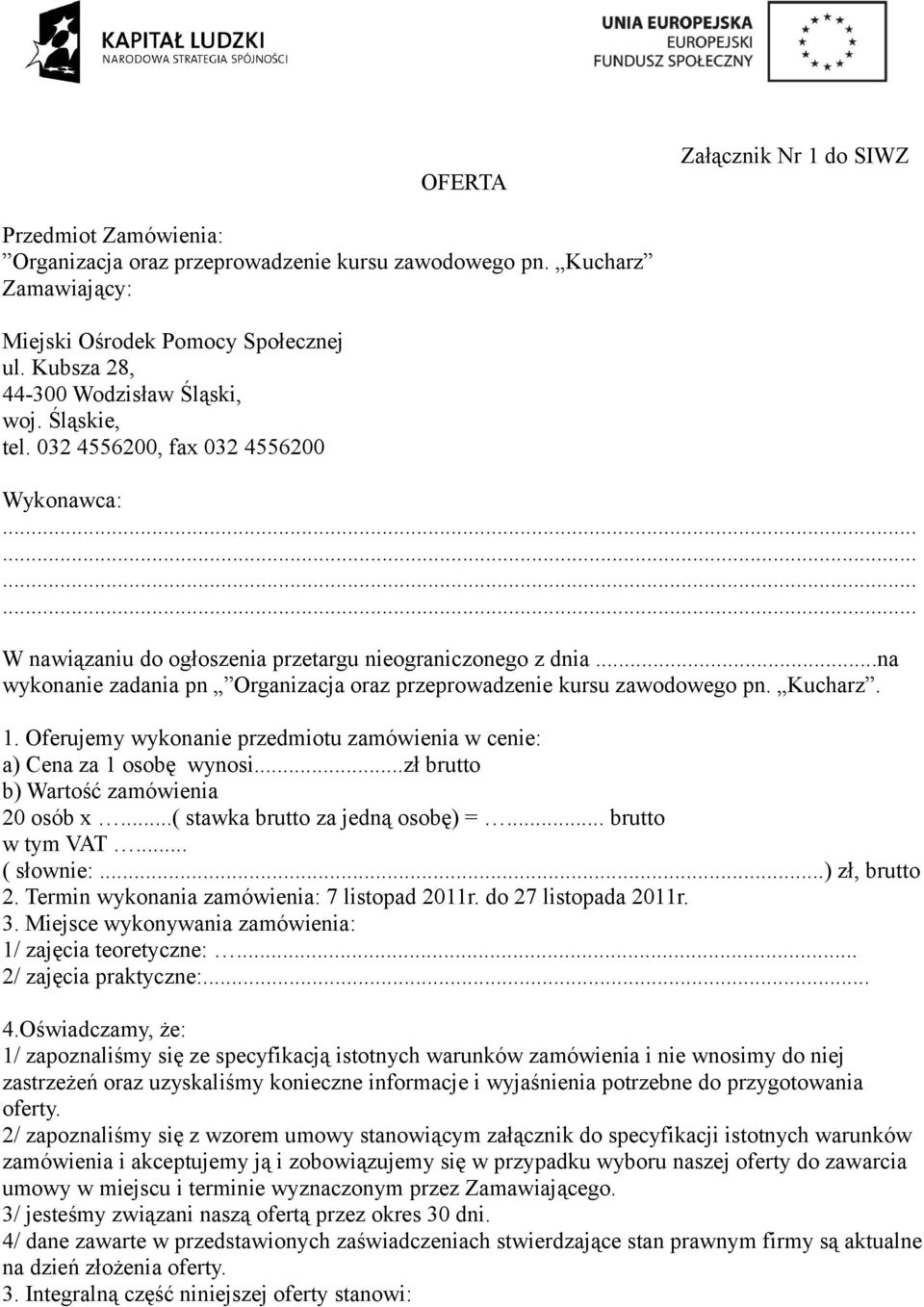 ..na wykonanie zadania pn Organizacja oraz przeprowadzenie kursu zawodowego pn. Kucharz. 1. Oferujemy wykonanie przedmiotu zamówienia w cenie: a) Cena za 1 osobę wynosi.