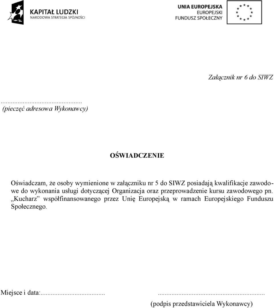 SIWZ posiadają kwalifikacje zawodowe do wykonania usługi dotyczącej Organizacja oraz