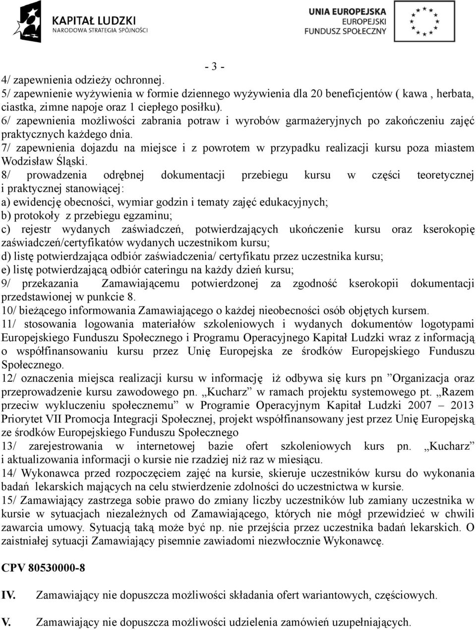 7/ zapewnienia dojazdu na miejsce i z powrotem w przypadku realizacji kursu poza miastem Wodzisław Śląski.