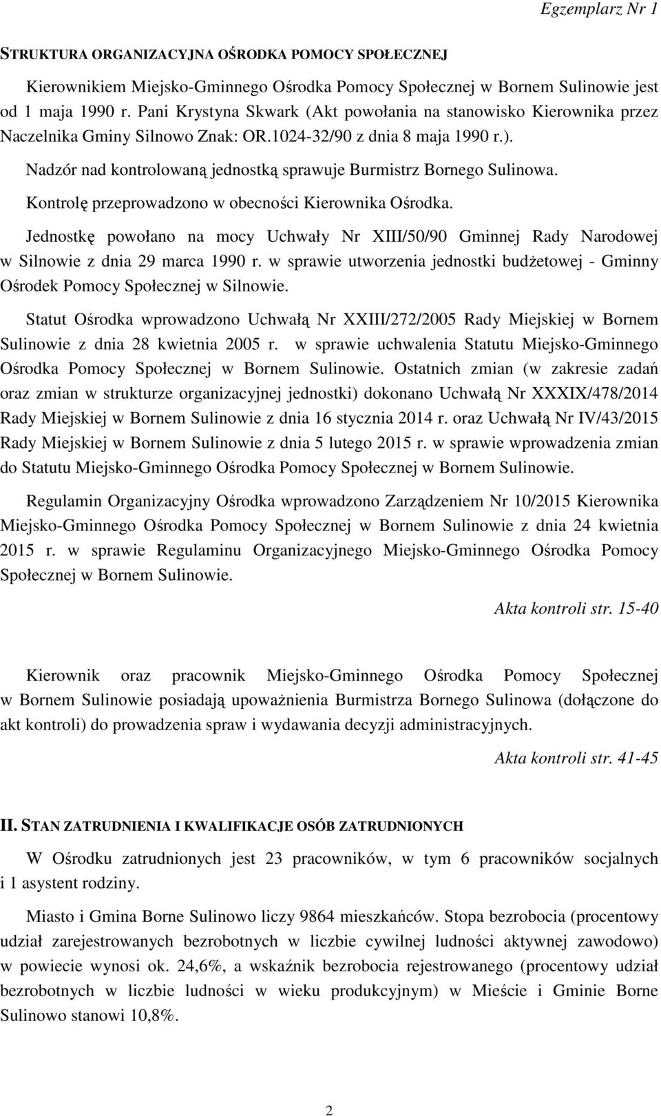 Nadzór nad kontrolowaną jednostką sprawuje Burmistrz Bornego Sulinowa. Kontrolę przeprowadzono w obecności Kierownika Ośrodka.