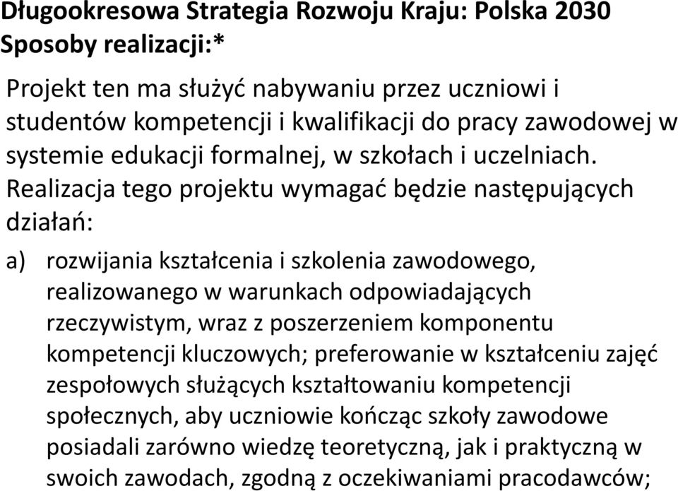 Realizacja tego projektu wymagać będzie następujących działań: a) rozwijania kształcenia i szkolenia zawodowego, realizowanego w warunkach odpowiadających rzeczywistym, wraz