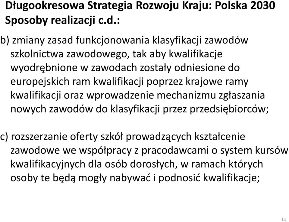 europejskich ram kwalifikacji poprzez krajowe ramy kwalifikacji oraz wprowadzenie mechanizmu zgłaszania nowych zawodów do klasyfikacji przez