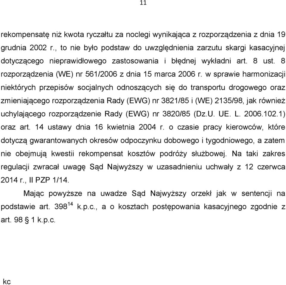w sprawie harmonizacji niektórych przepisów socjalnych odnoszących się do transportu drogowego oraz zmieniającego rozporządzenia Rady (EWG) nr 3821/85 i (WE) 2135/98, jak również uchylającego