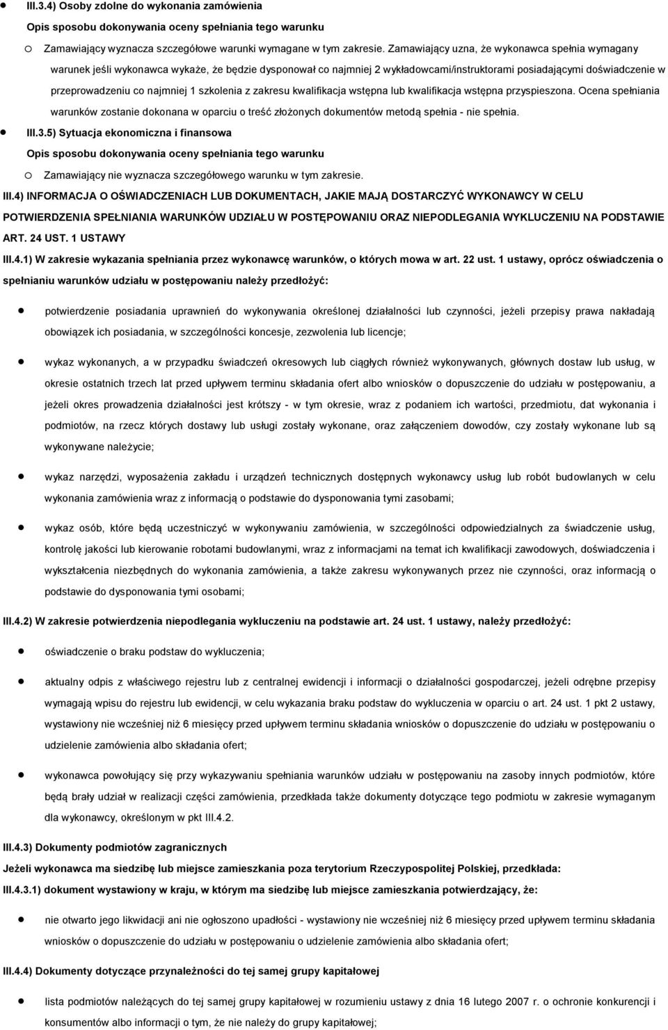 szkolenia z zakresu kwalifikacja wstępna lub kwalifikacja wstępna przyspieszona. Ocena spełniania warunków zostanie dokonana w oparciu o treść złożonych dokumentów metodą spełnia - nie spełnia.