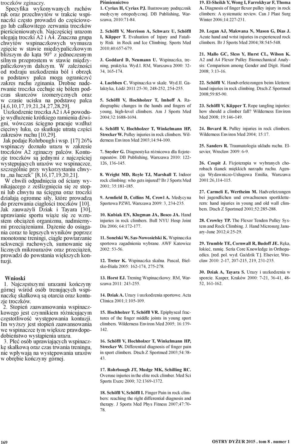 Znaczna grupa chwytów wspinaczkowych wymusza zgięcie w stawie międzypaliczkowym bliższym do kąta 90 z jednoczesnym silnym przeprostem w stawie międzypaliczkowym dalszym.