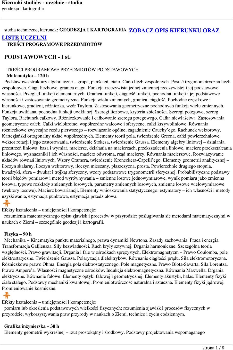 Ciągi liczbowe, granica ciągu. Funkcja rzeczywista jednej zmiennej rzeczywistej i jej podstawowe własności. Przegląd funkcji elementarnych.