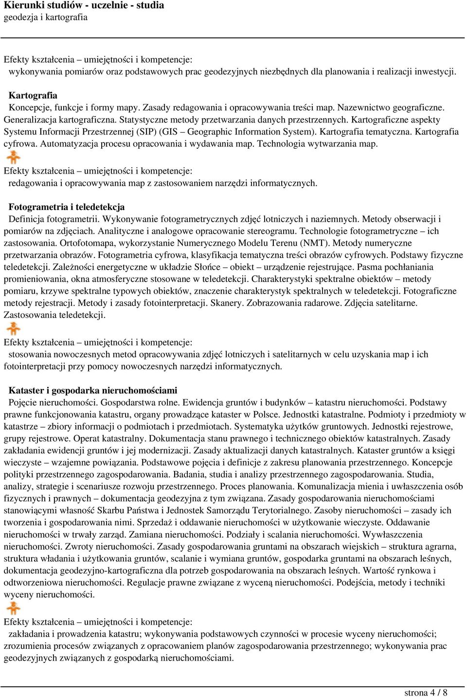 Kartograficzne aspekty Systemu Informacji Przestrzennej (SIP) (GIS Geographic Information System). Kartografia tematyczna. Kartografia cyfrowa. Automatyzacja procesu opracowania i wydawania map.