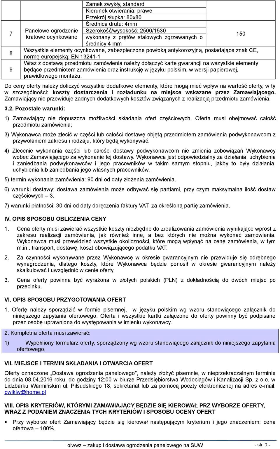 kartę gwarancji na wszystkie elementy będące przedmiotem zamówienia oraz instrukcję w języku polskim, w wersji papierowej, prawidłowego montażu.