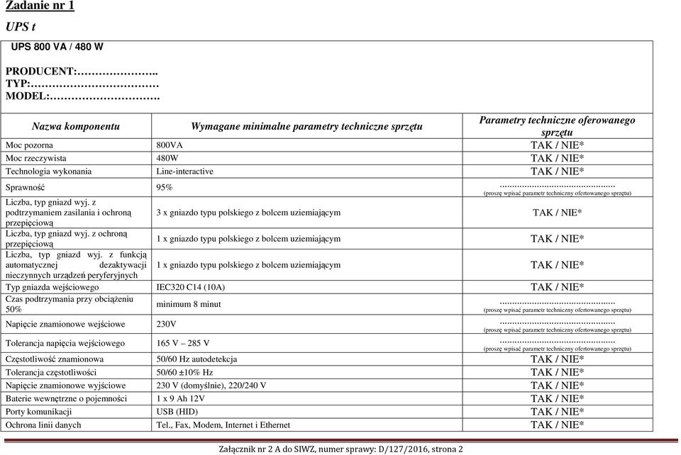 rzeczywista 480W Technologia wykonania Line-interactive Sprawność 95%... Liczba, typ gniazd wyj. z podtrzymaniem zasilania i ochroną przepięciową Liczba, typ gniazd wyj.