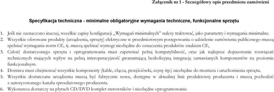 Wszystkie oferowane produkty (urządzenia, sprzęty) elektryczne w przedmiotowym postępowaniu o udzielenie zamówienia publicznego muszą spełniać wymagania norm CE, tj.