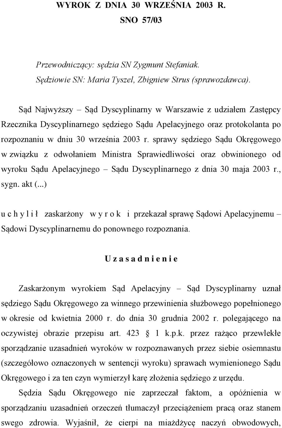 sprawy sędziego Sądu Okręgowego w związku z odwołaniem Ministra Sprawiedliwości oraz obwinionego od wyroku Sądu Apelacyjnego Sądu Dyscyplinarnego z dnia 30 maja 2003 r., sygn. akt (.