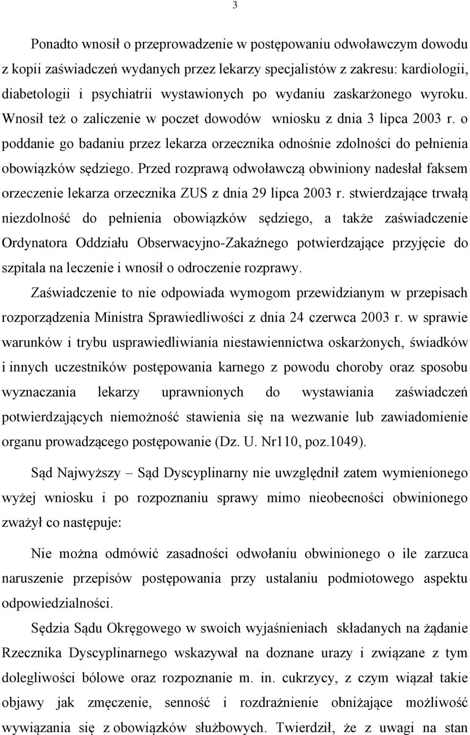Przed rozprawą odwoławczą obwiniony nadesłał faksem orzeczenie lekarza orzecznika ZUS z dnia 29 lipca 2003 r.