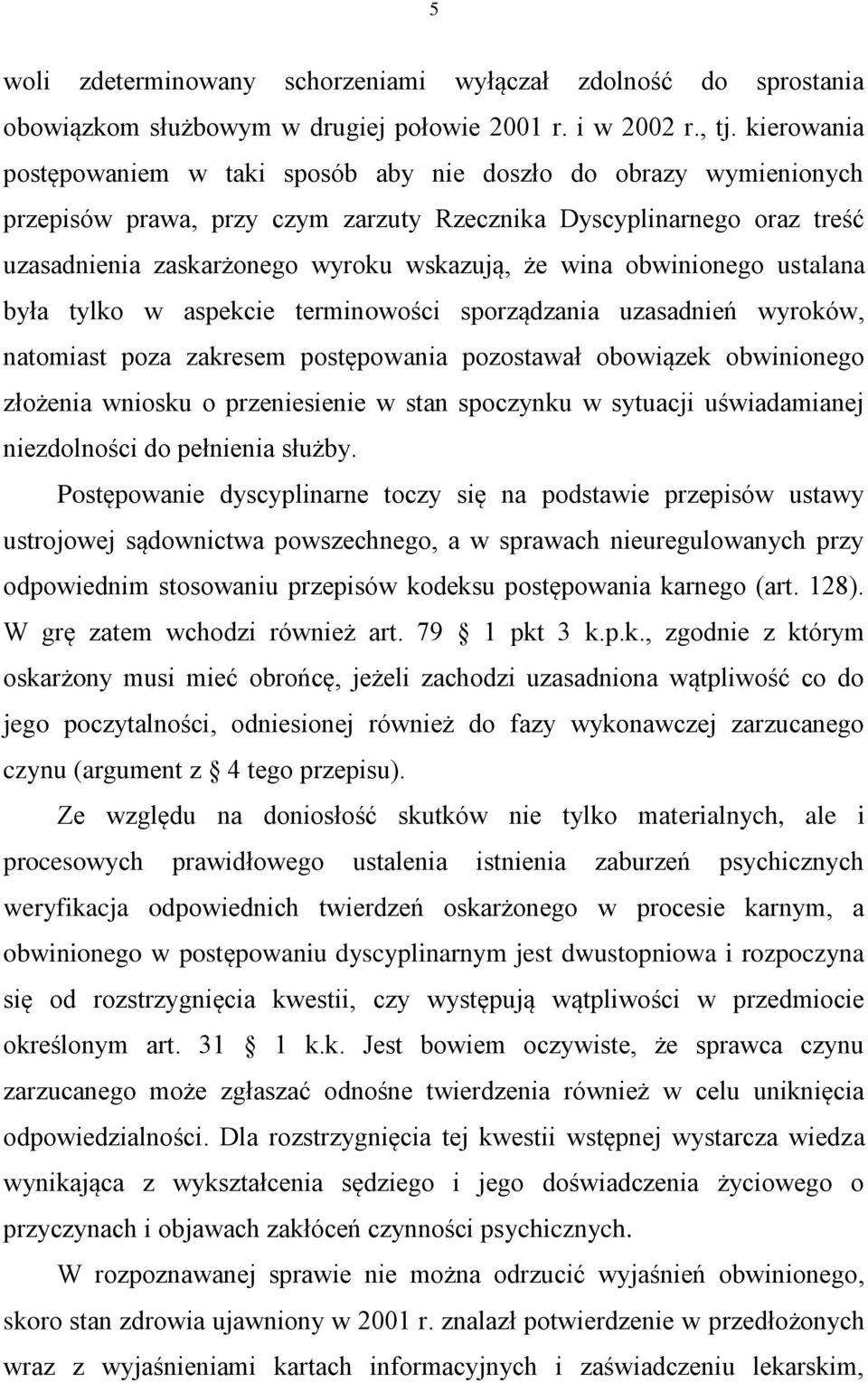 obwinionego ustalana była tylko w aspekcie terminowości sporządzania uzasadnień wyroków, natomiast poza zakresem postępowania pozostawał obowiązek obwinionego złożenia wniosku o przeniesienie w stan