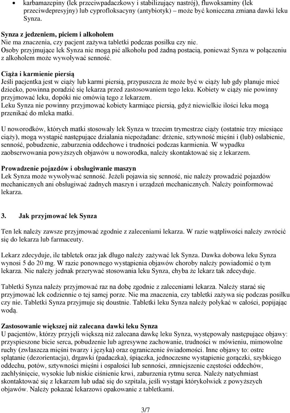 Osoby przyjmujące lek Synza nie mogą pić alkoholu pod żadną postacią, ponieważ Synza w połączeniu z alkoholem może wywoływać senność.